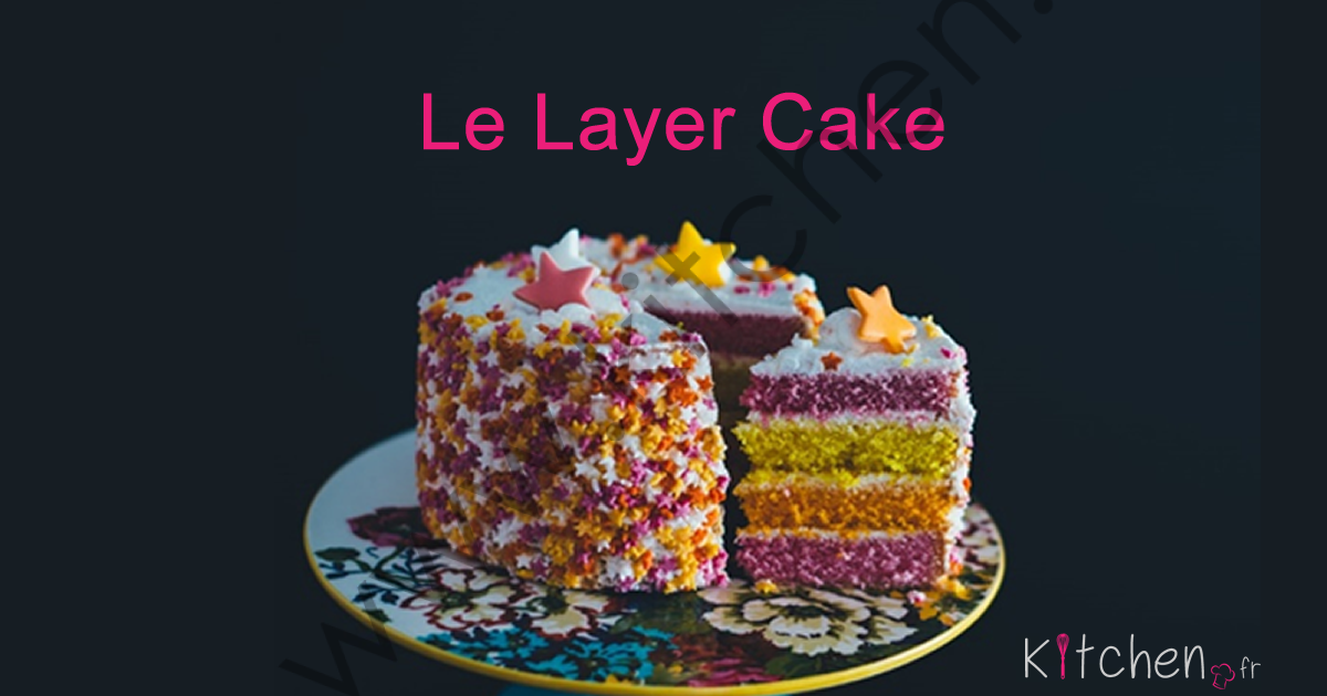 Qu Est Ce Qu Un Layer Cake Qu Est Ce Qu Un Layer Cake