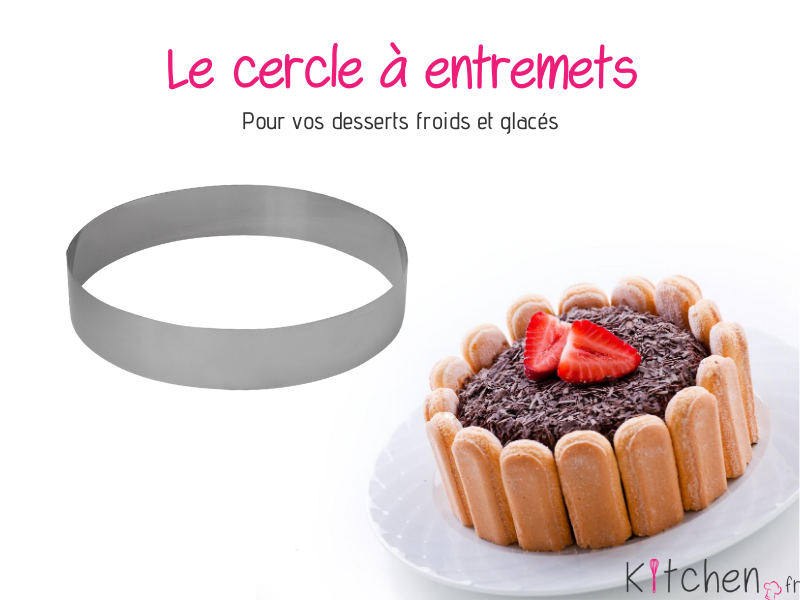 Le cercle à entremets vous permet de réussir vos desserts froids et glacés.