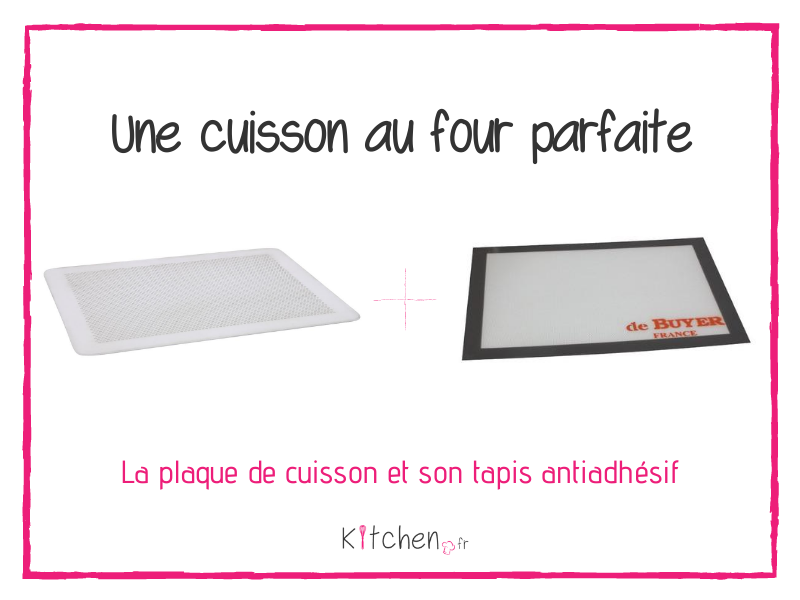 Pour une cuisson au four idéale : combinez l’usage d’une plaque et d’un tapis de cuisson.